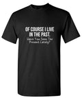 Of Course I Live In The Past Have You Seen Present Lately product image 1