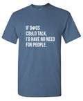 If Dogs Could Talk I'd Have No Reason For People T-Shirt product image 1