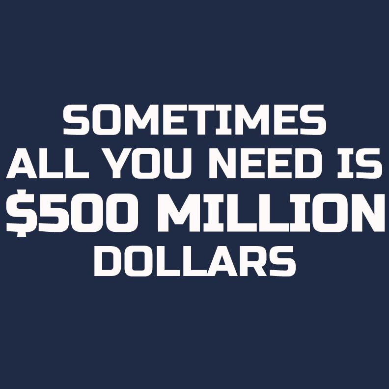Sometime All You Need is $500 Million Dollars Mens T Shirt product image 2