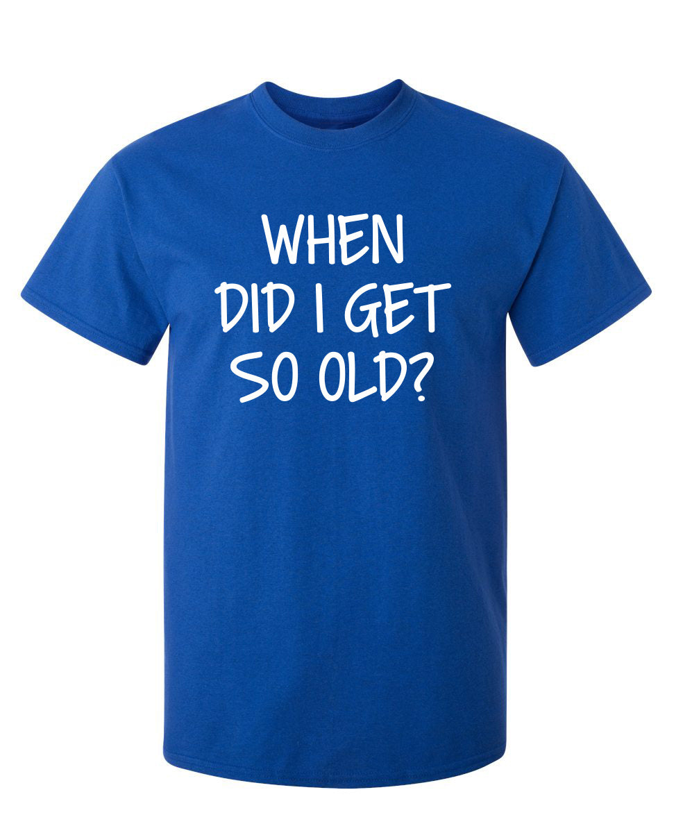 When Did I Get So Old T-Shirt product image 1