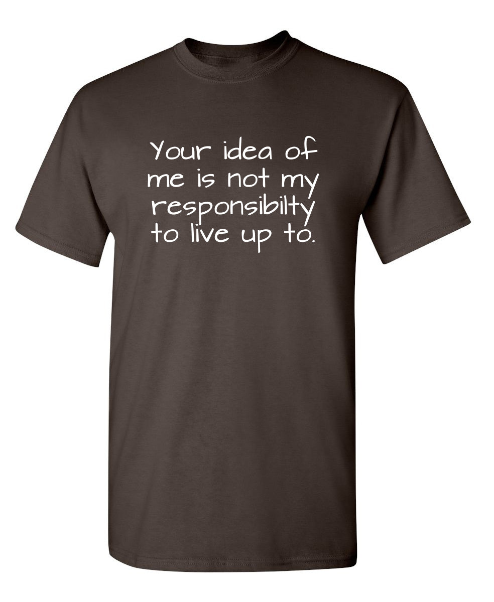 Your Idea Of Me Is Not My Resposibility To Live Up To product image 2