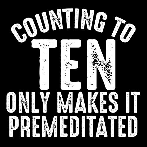 Counting To Ten Only Makes It Premeditated T-Shirt product image 3