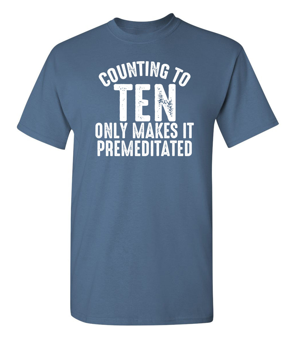 Counting To Ten Only Makes It Premeditated T-Shirt product image 1