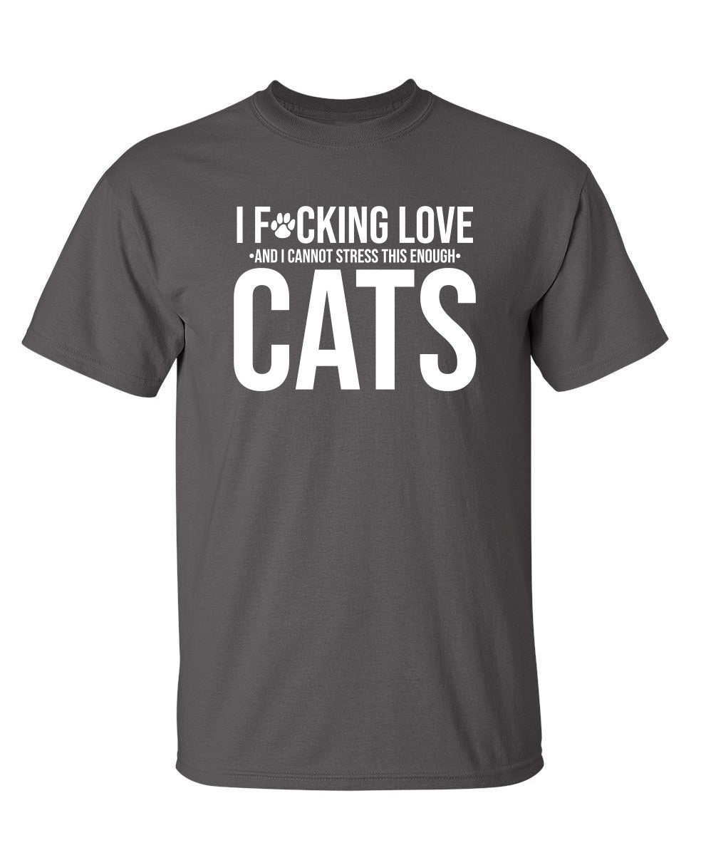 I F*cking Love And I Cannot Stress This Enough Cats T-Shirt product image 1