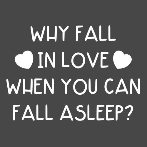 Why Fall In Love When You Can Asleep T-Shirt product image 2