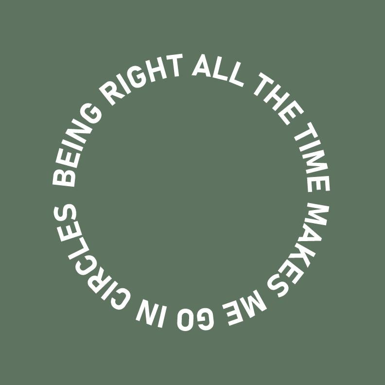 Being Right All The Time Makes me Go In Circles T Shirts