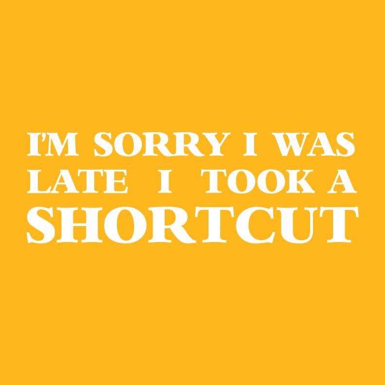 I'm Sorry I was Late I took a Shortcut T-Shirt product image 2