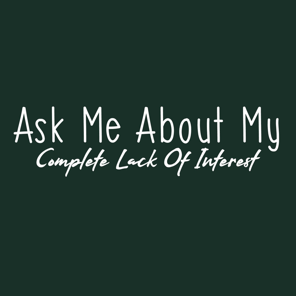 Ask me about my Complete Lack of Interest Tee product image 2