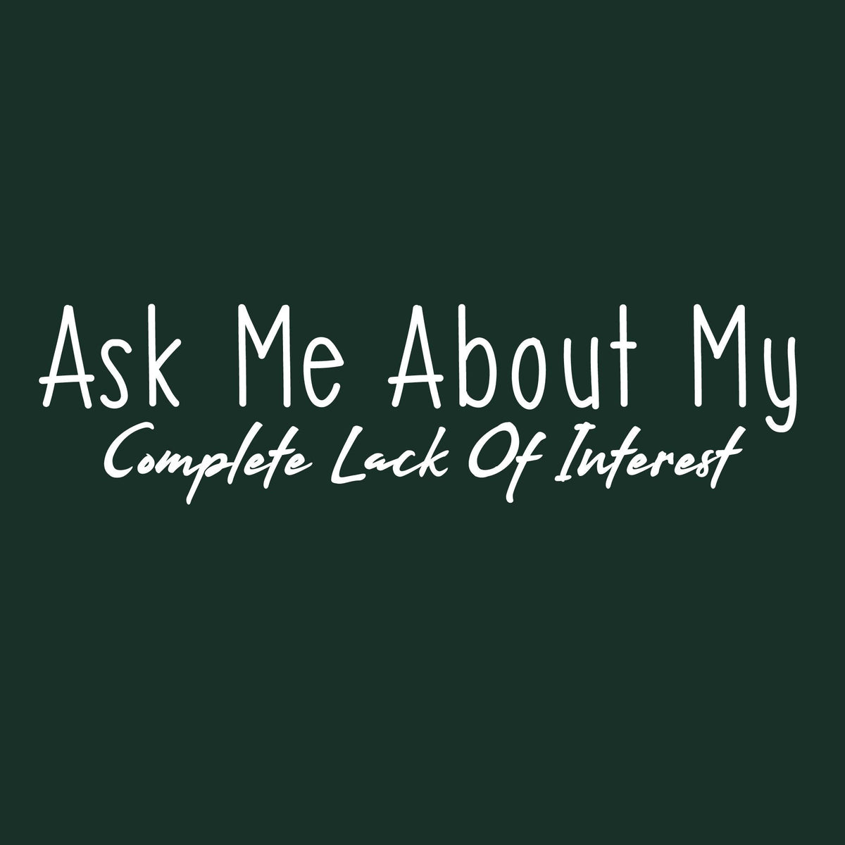 Ask me about my Complete Lack of Interest Tee product image 2