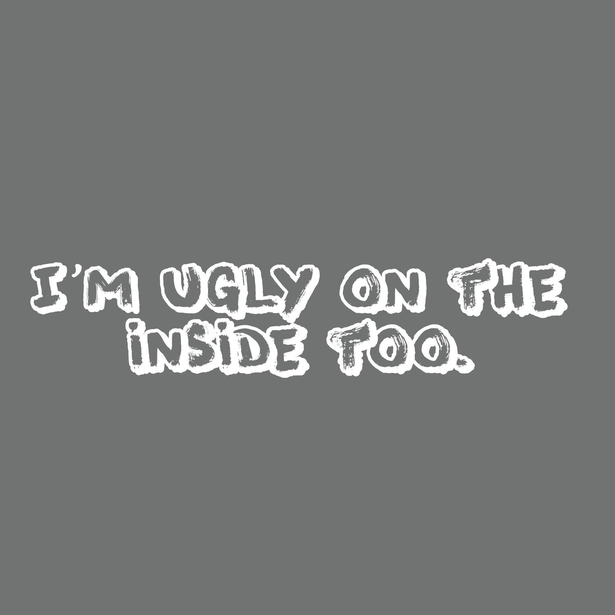 I'm Ugly on the Inside too T Shirt product image 2
