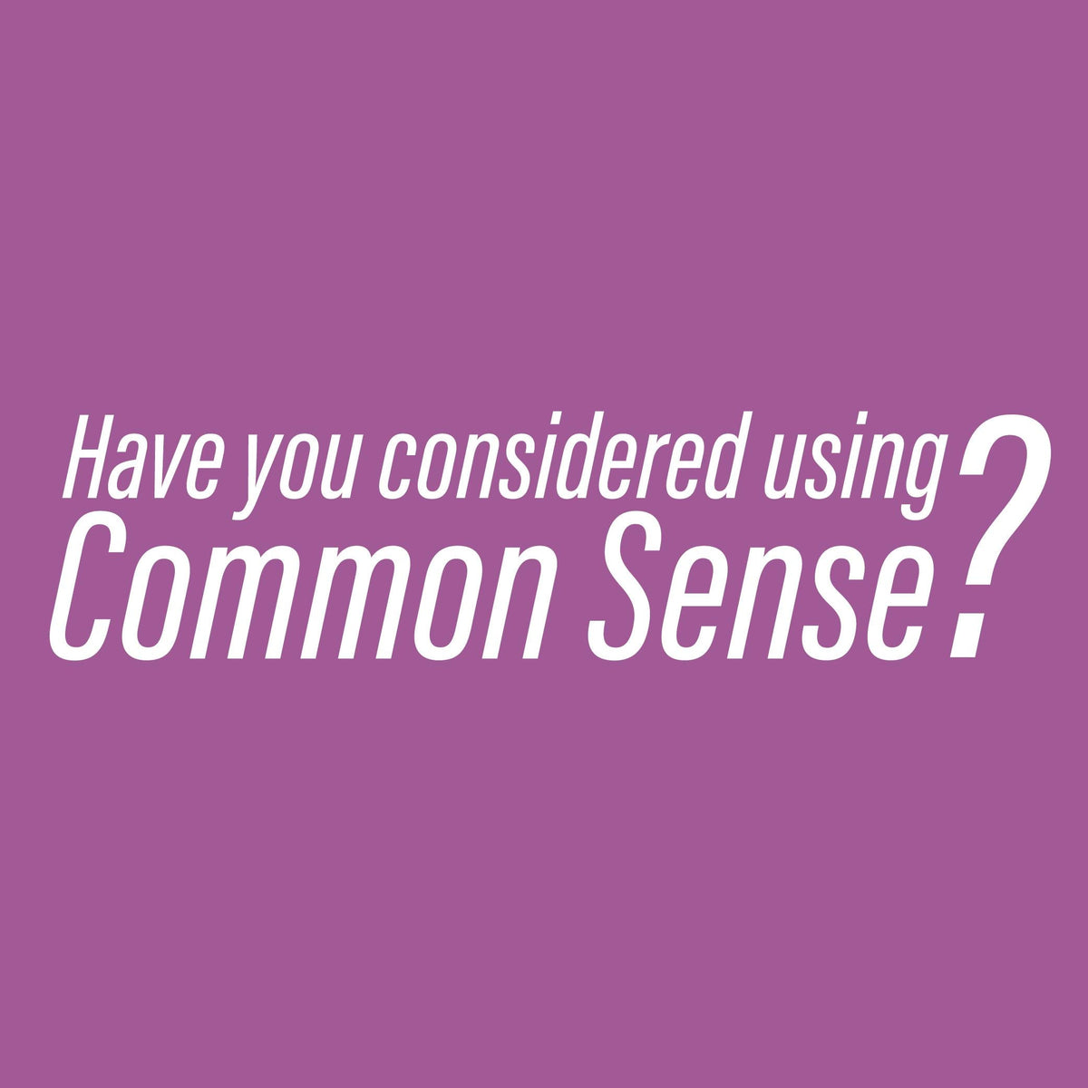 Have you considered using Common Sense? T Shirt product image 2