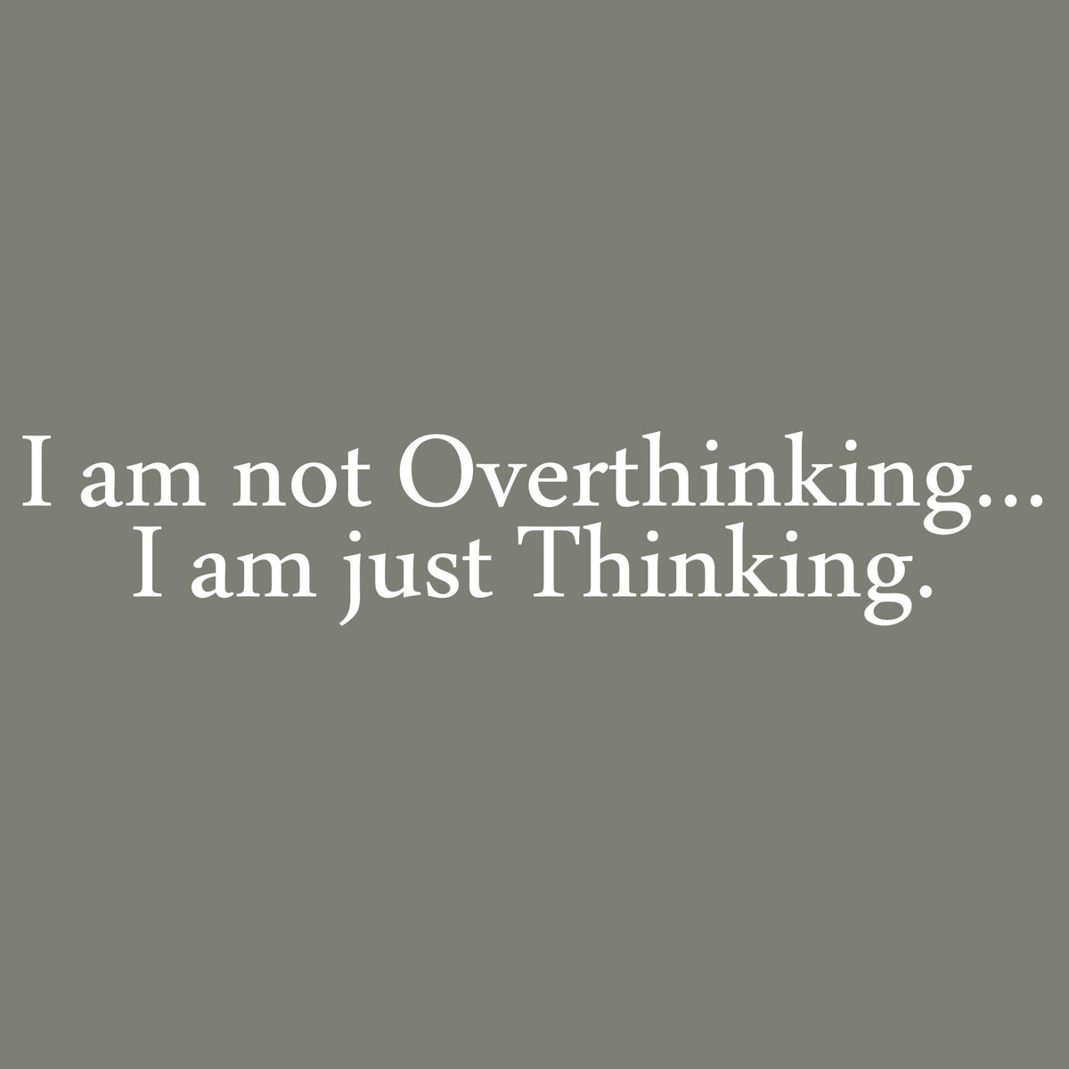 I am not Overthinkingâ€¦ I am just Thinking. T Shirt product image 2