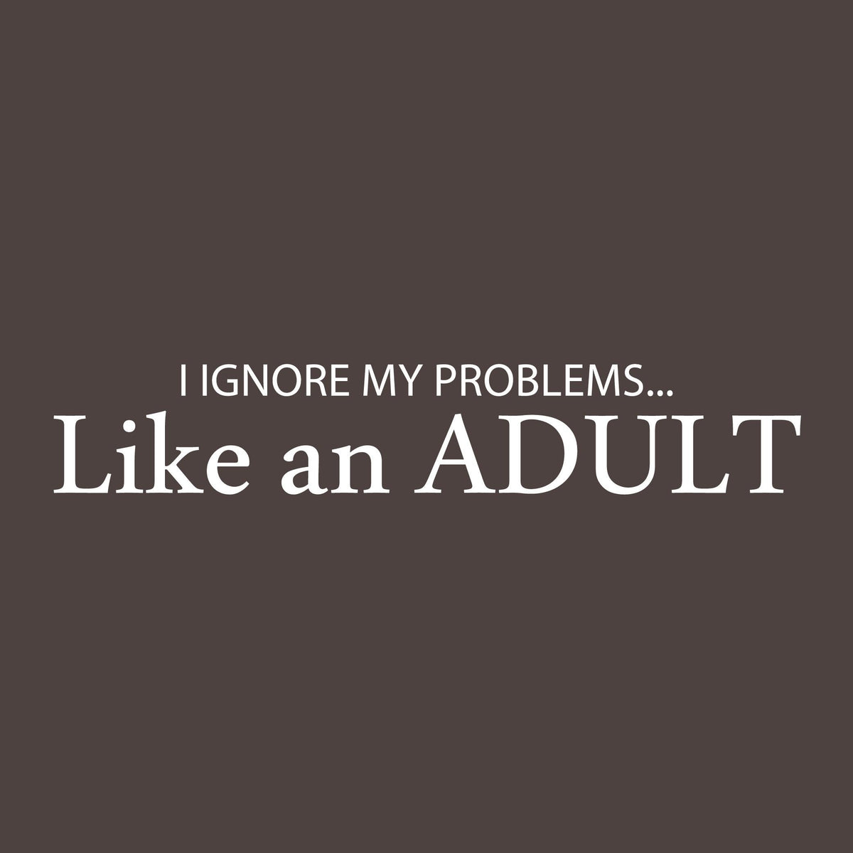 I Ignore my Problems like an Adult Tee product image 2