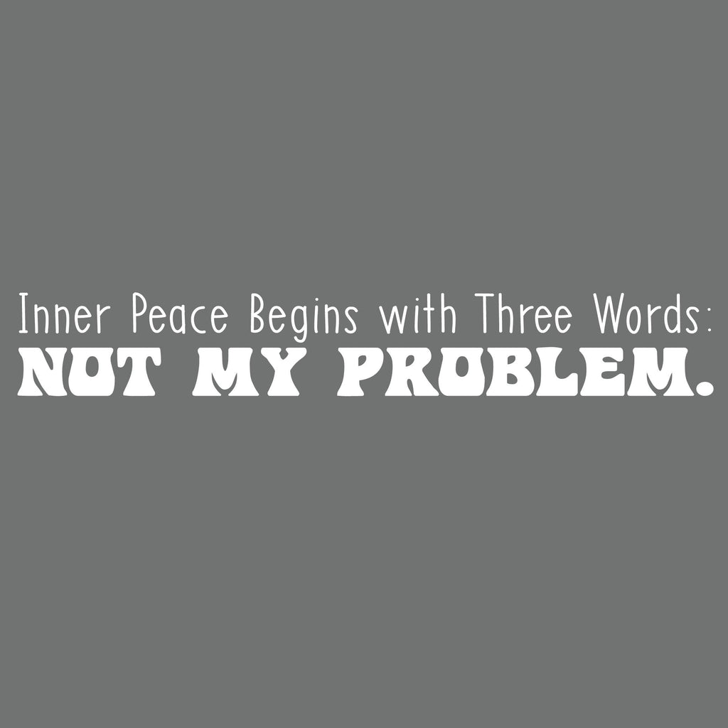 Inner Peace Begins with Three Words: Not my Problem Tee product image 2