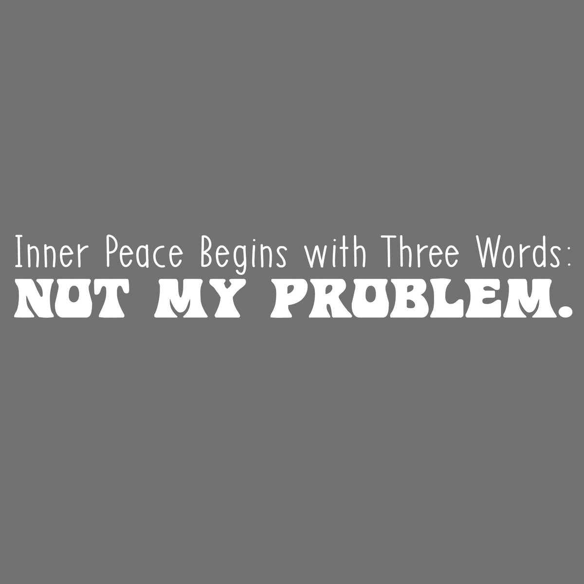 Inner Peace Begins with Three Words: Not my Problem Tee product image 2