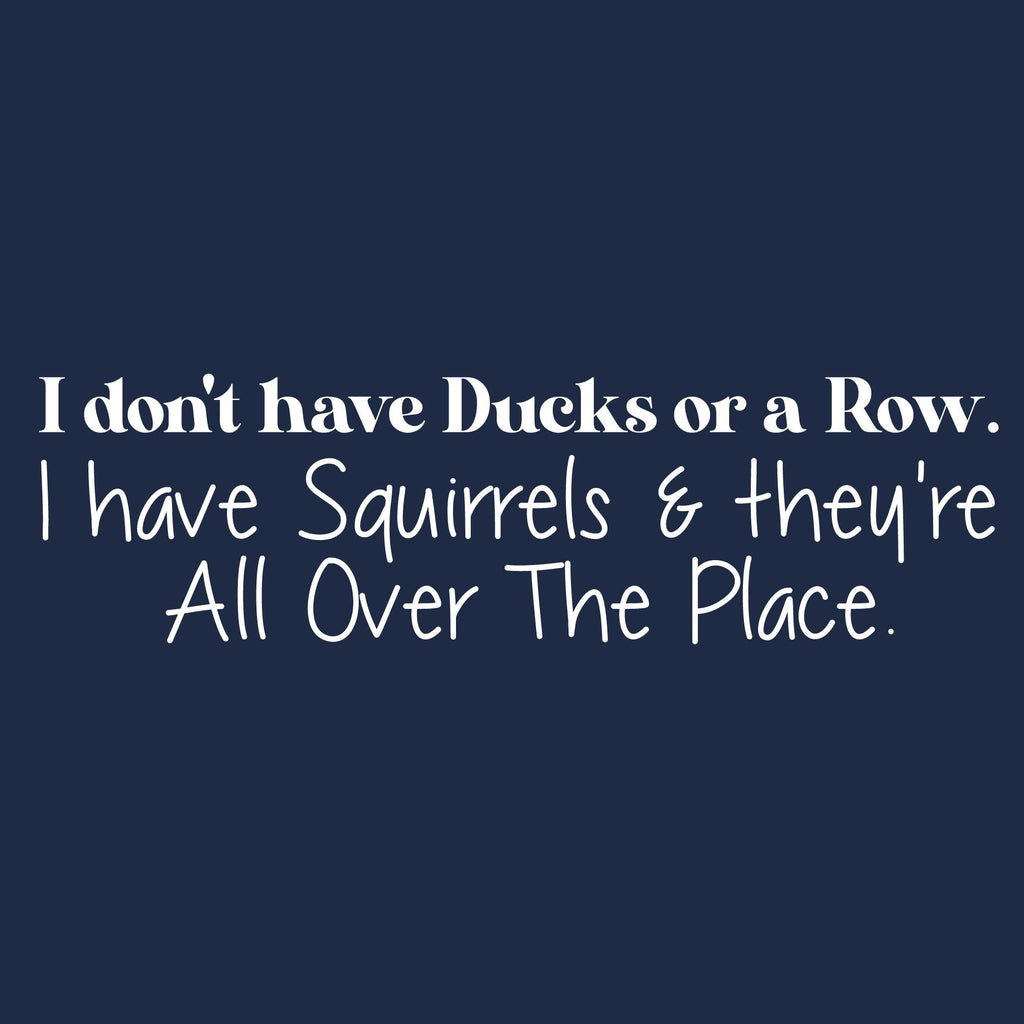 I donâ€™t have Ducks or a Row. I Squirrels and They're All product image 2