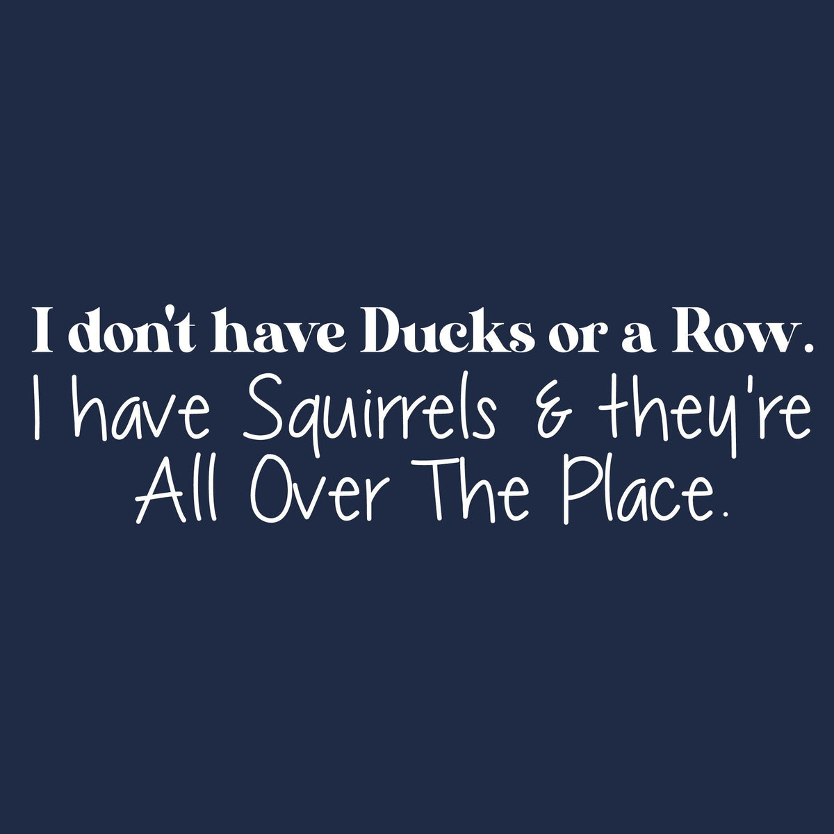 I donâ€™t have Ducks or a Row. I Squirrels and They're All product image 2