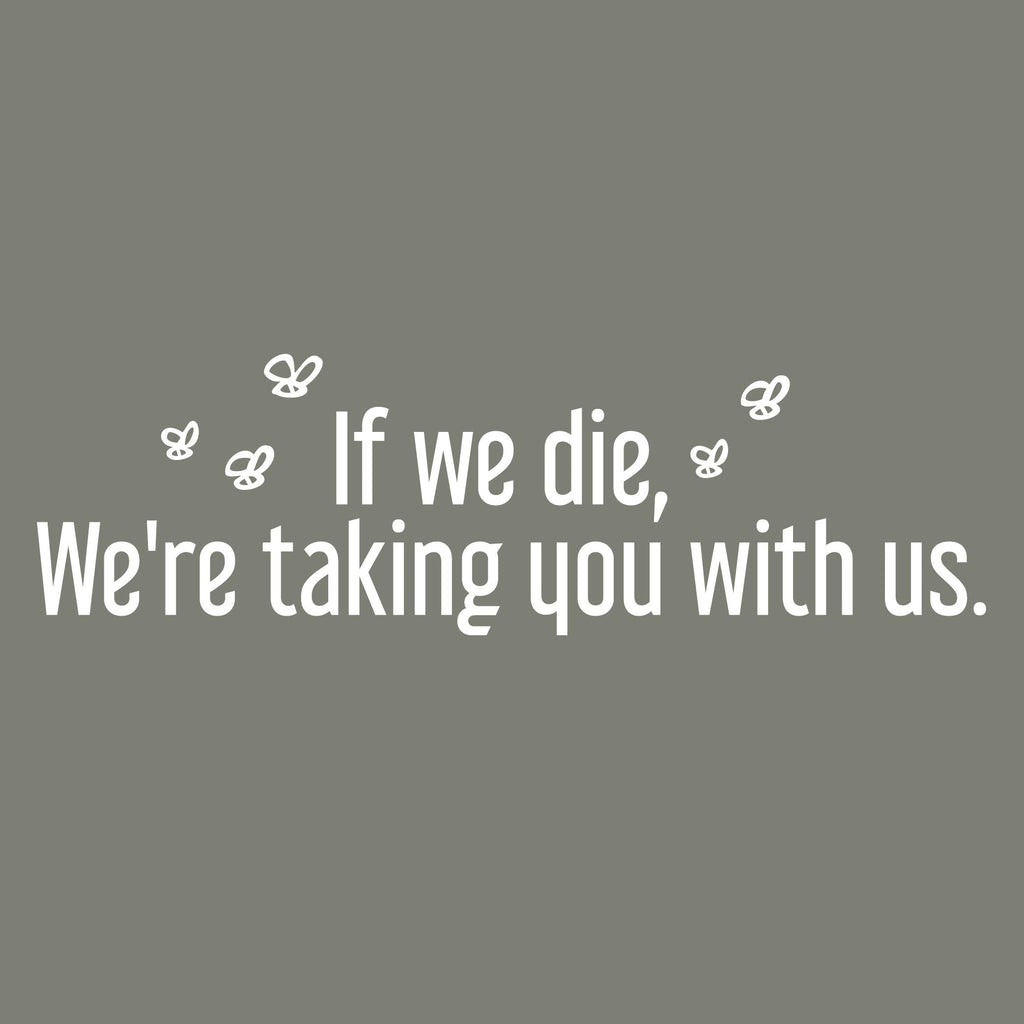 If we die, We're taking you with us Tee product image 2