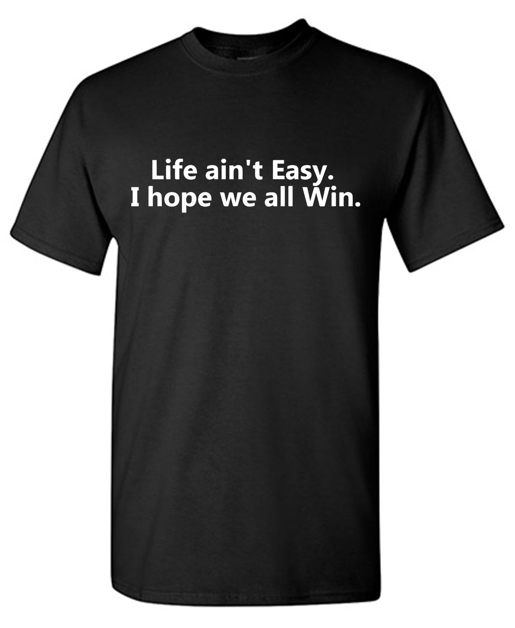 Life aint easy, I hope we all Win T-Shirt product image 1