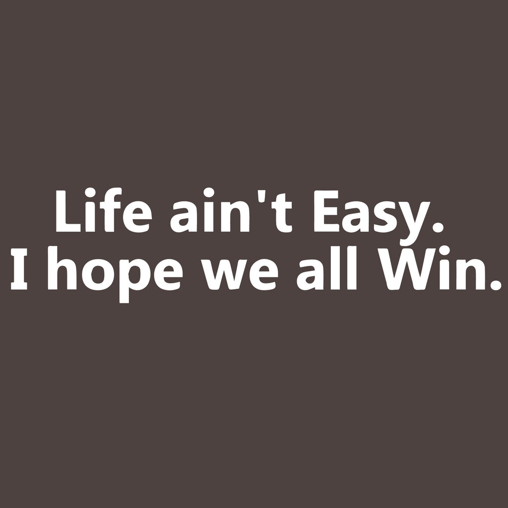 Life aint easy, I hope we all Win T-Shirt product image 2
