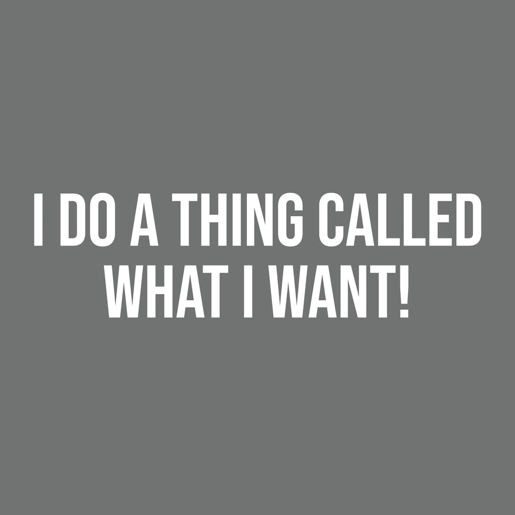 I DO A THING CALLED WHAT I WANT! Tee product image 2