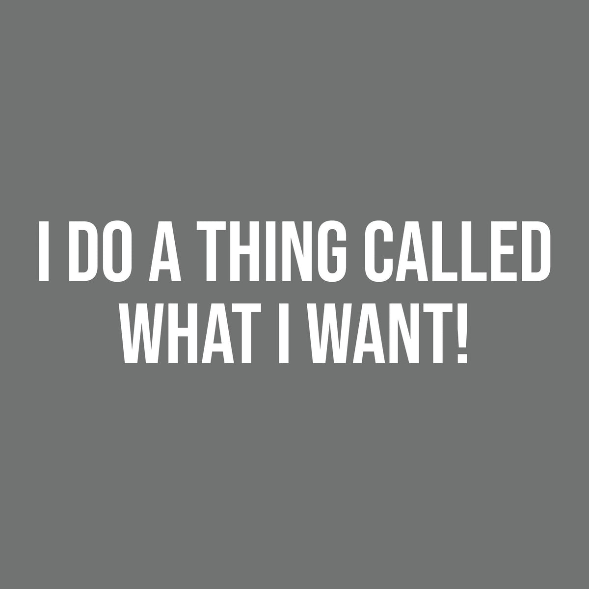I DO A THING CALLED WHAT I WANT! Tee product image 2