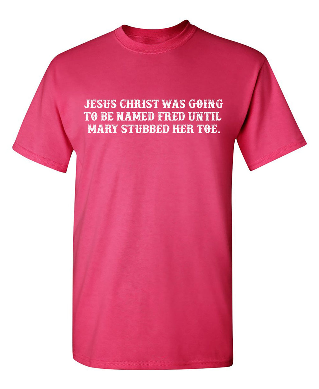 Jesus Christ was Going To Be Named Fred Until Mary Stubbed product image 1