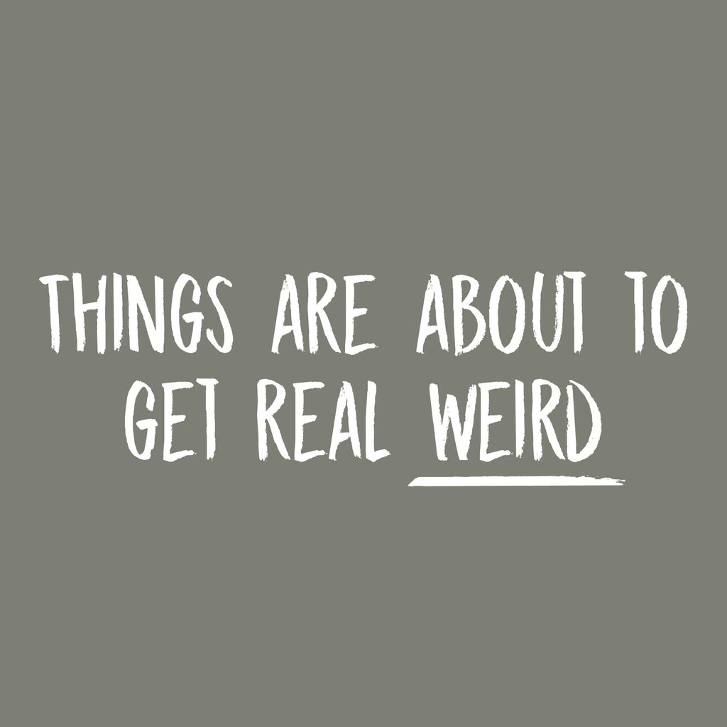 Things are About to get Real Weird Tees