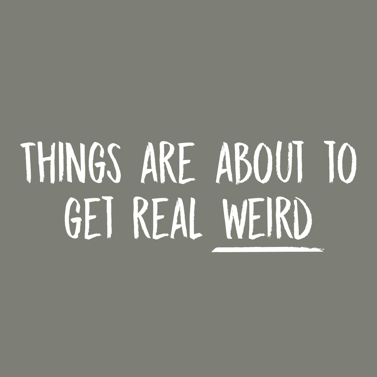 Things are About to get Real Weird Tees