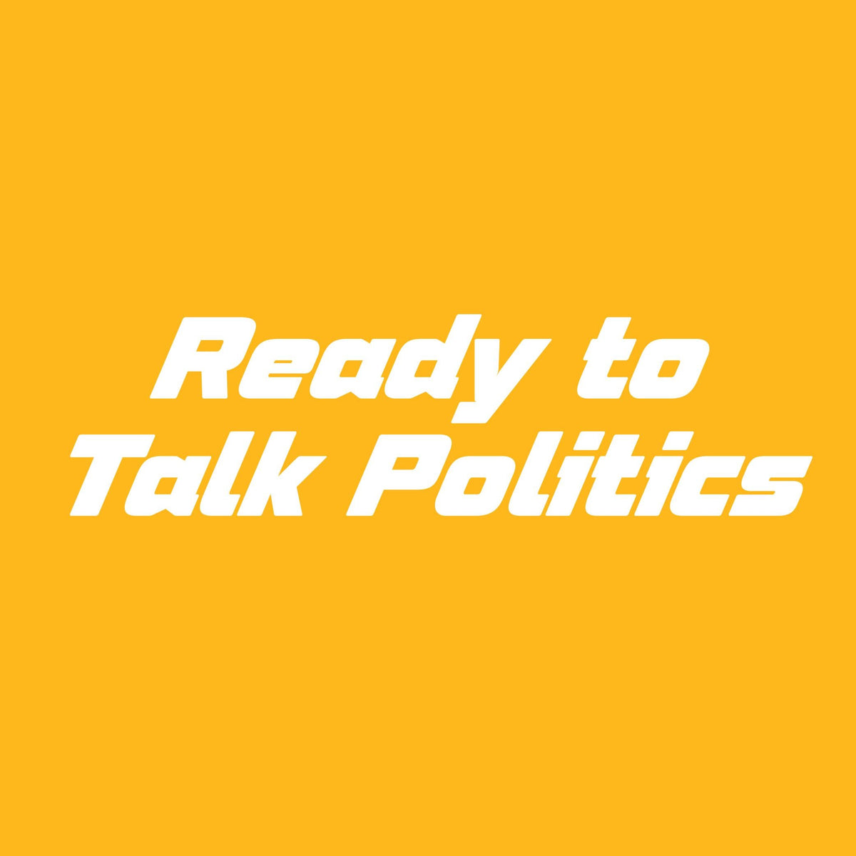 Ready to Talk Politics T Shirt product image 2