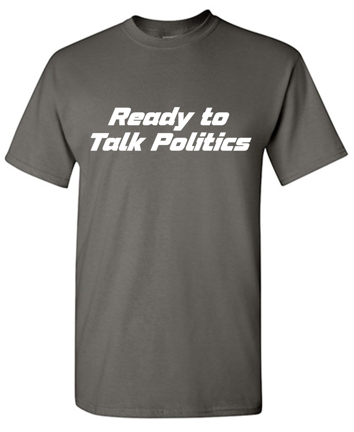 Ready to Talk Politics T Shirt product image 1