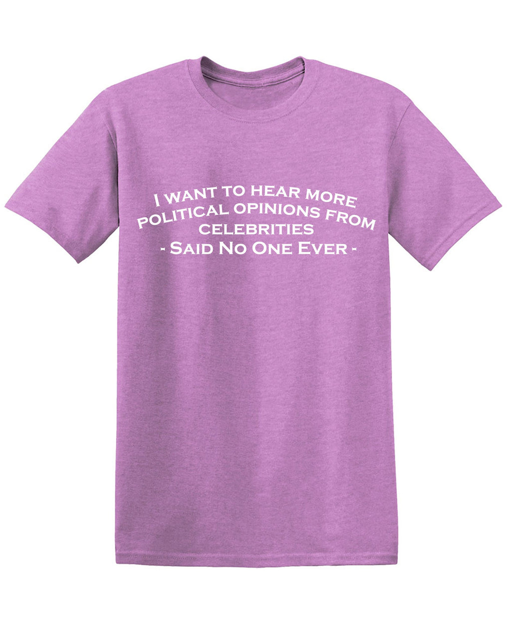 I Want To Hear More Political Opinions from Celebrities T product image 1