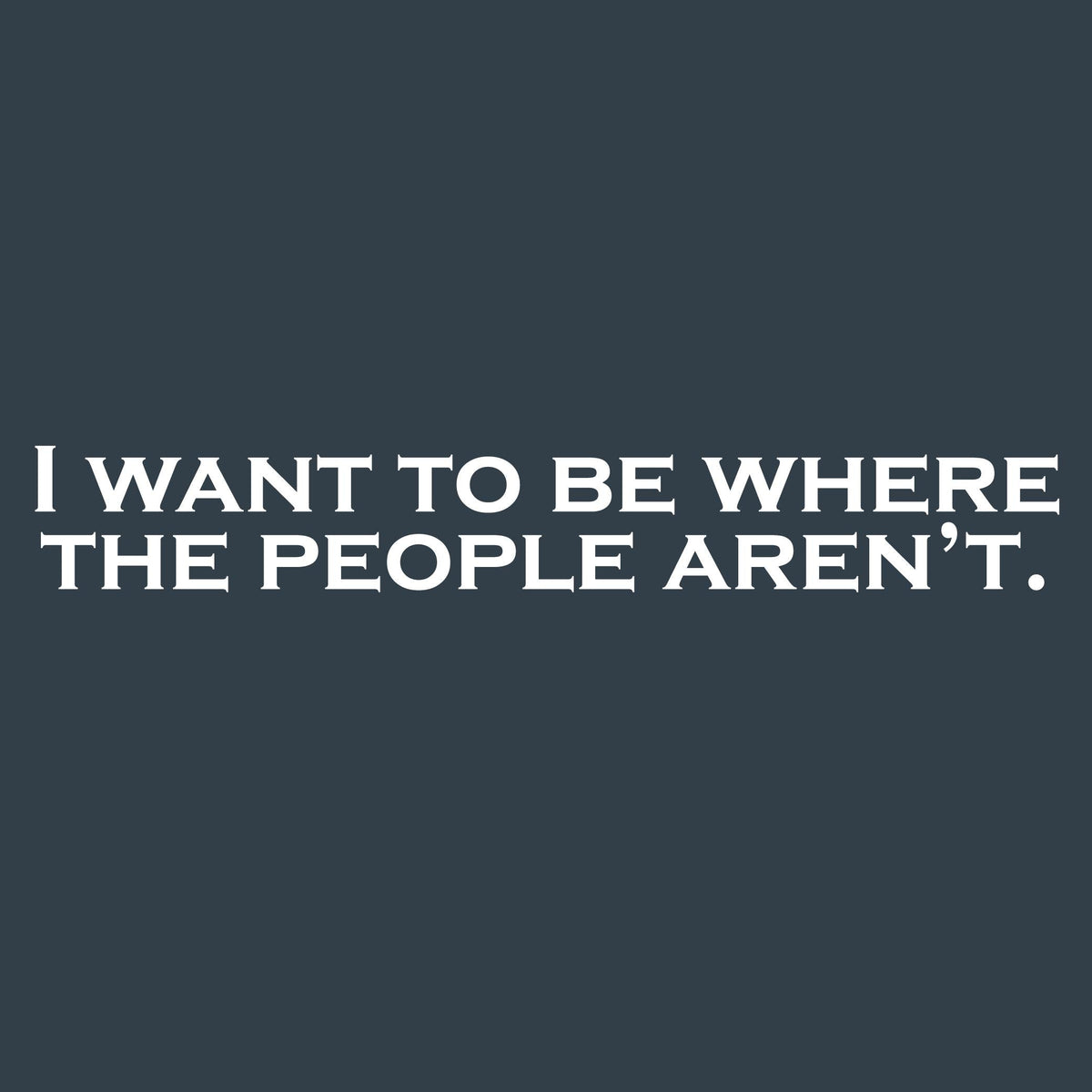 I Want to be Where The People Aren't Tee product image 2
