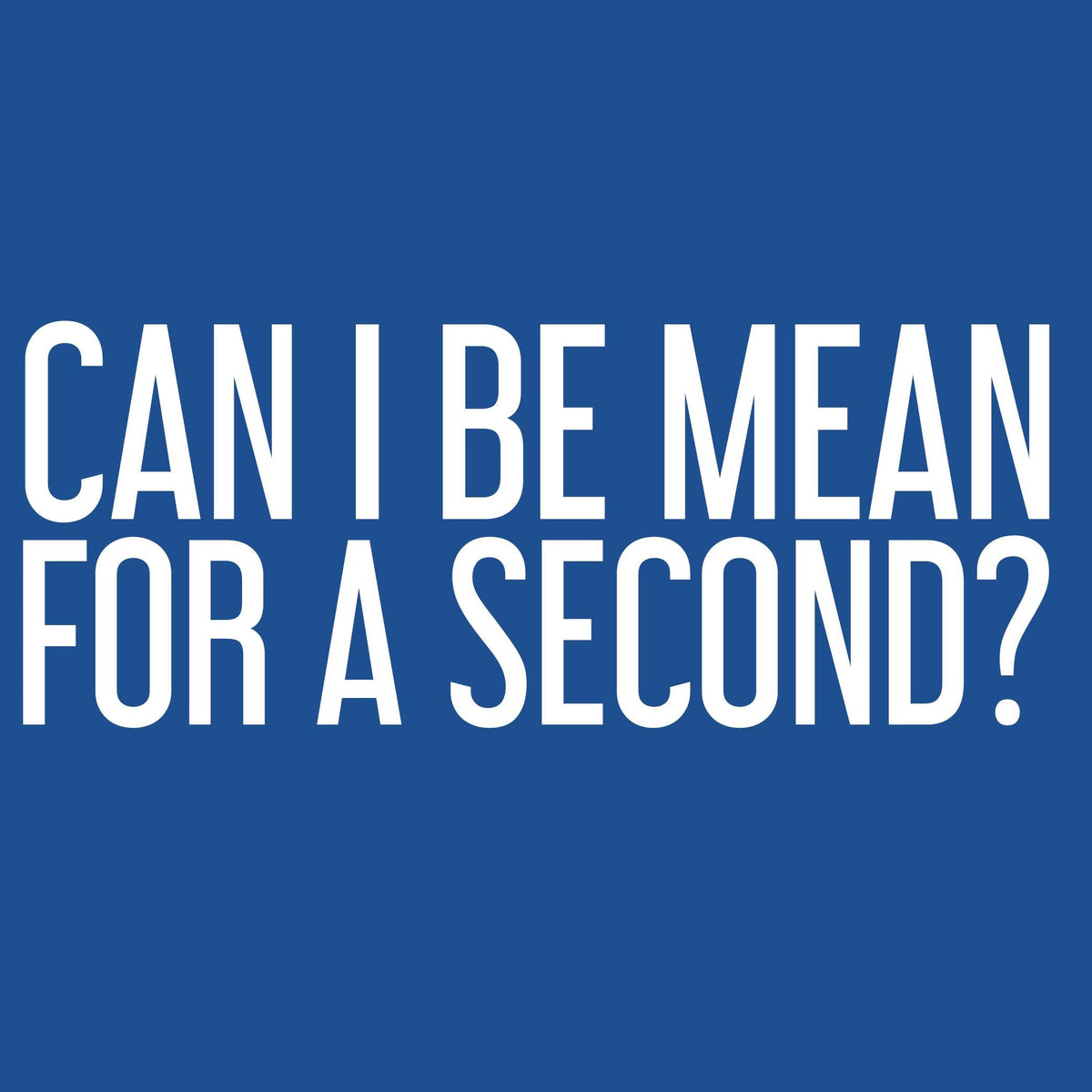 Can I be Mean for a Second Tee product image 2
