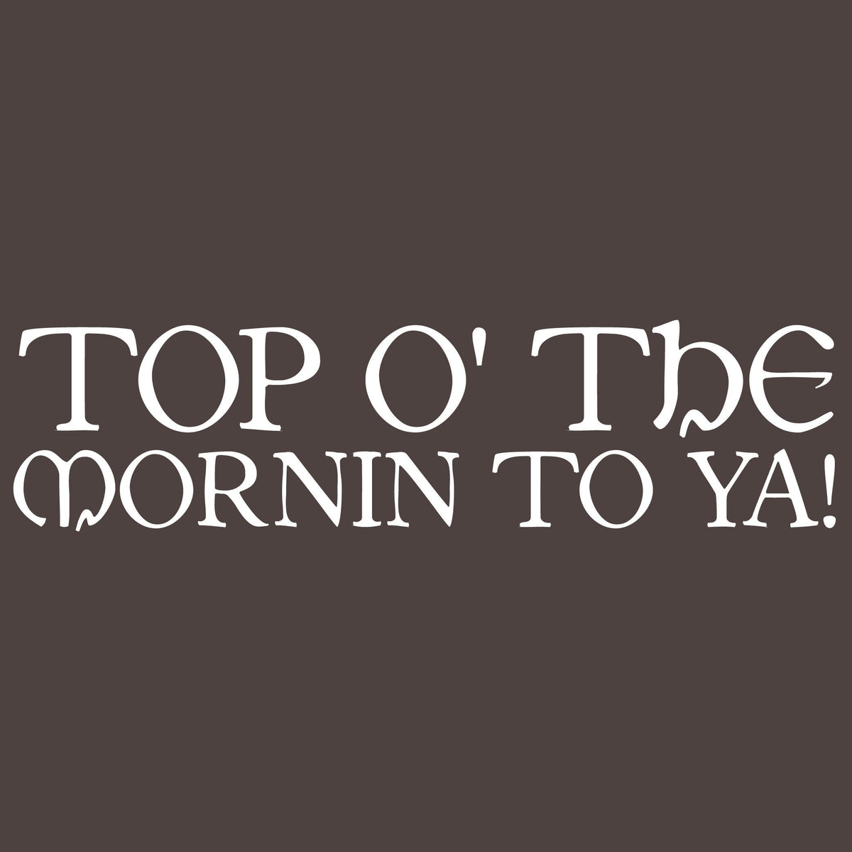 Top O' The Morning To Ya T-Shirt product image 2