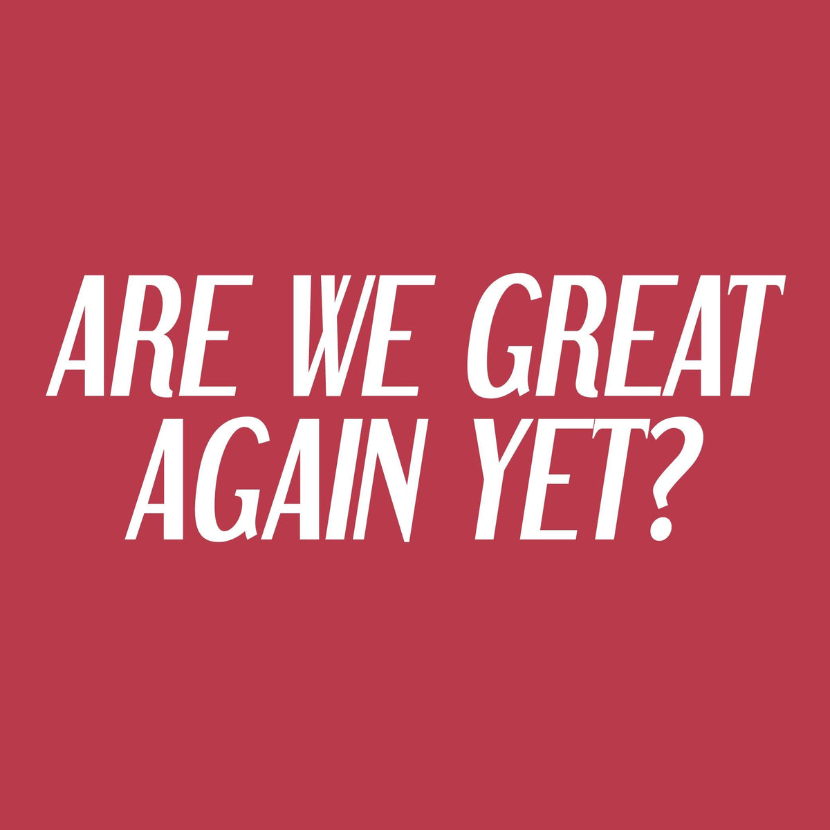 Are we Great Again yet? Tee product image 2