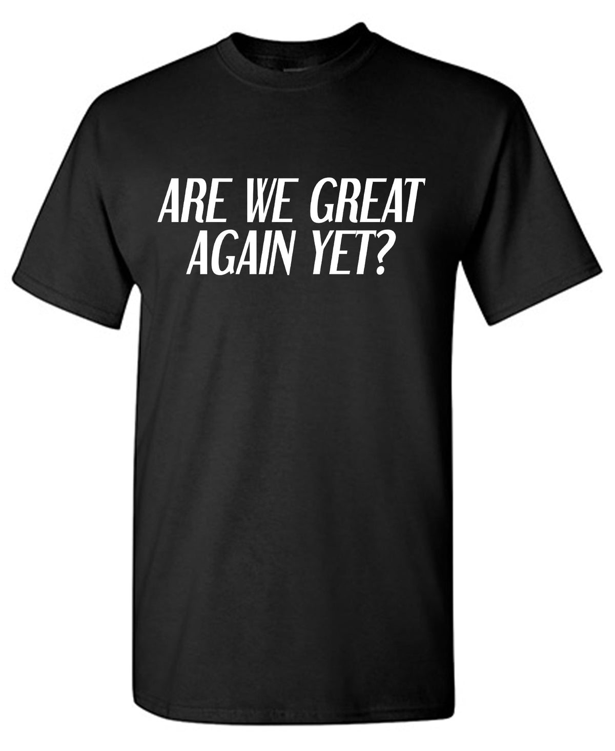 Are we Great Again yet? Tee product image 1