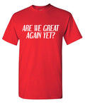 Are we Great Again yet? Tee product image 1