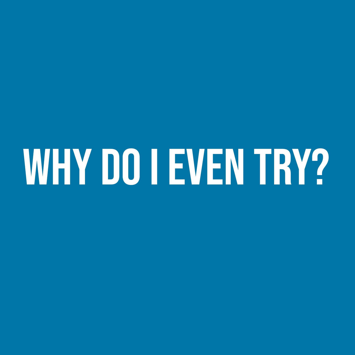 Why do I even Try? T-Shirt product image 2