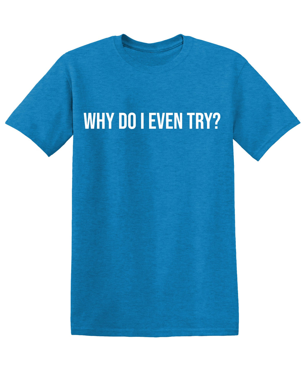 Why do I even Try? T-Shirt product image 1