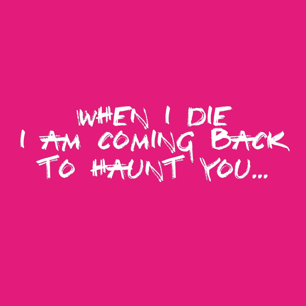 When I Die, I am coming back to Haunt You T-Shirt product image 2