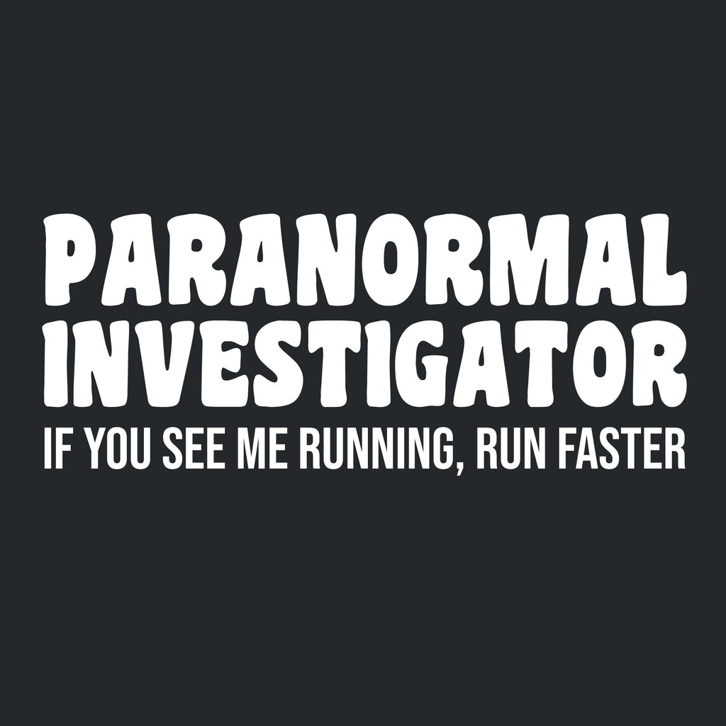 Paranormal Investigator. If you see me running, Run Faster product image 2