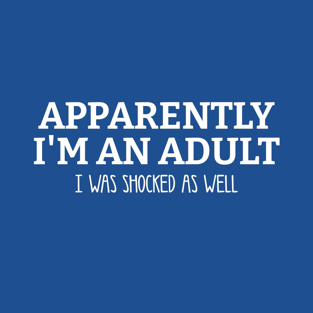 Apparently I m an Adult, I was Shocked as well T-Shirt product image 2