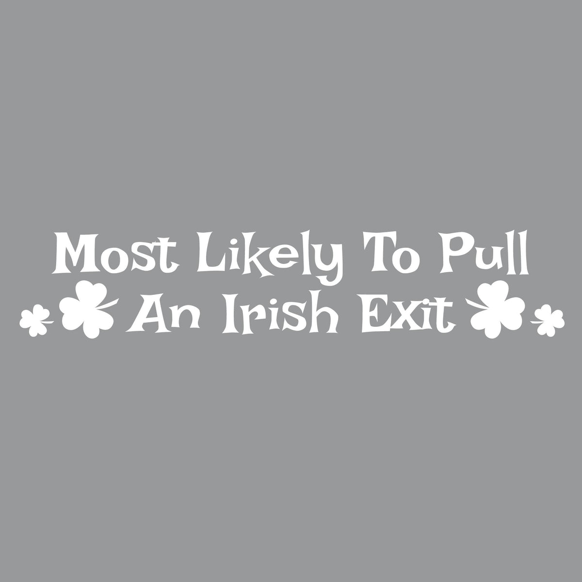 Most Likely To Pull an Irish Exit T-Shirt product image 2