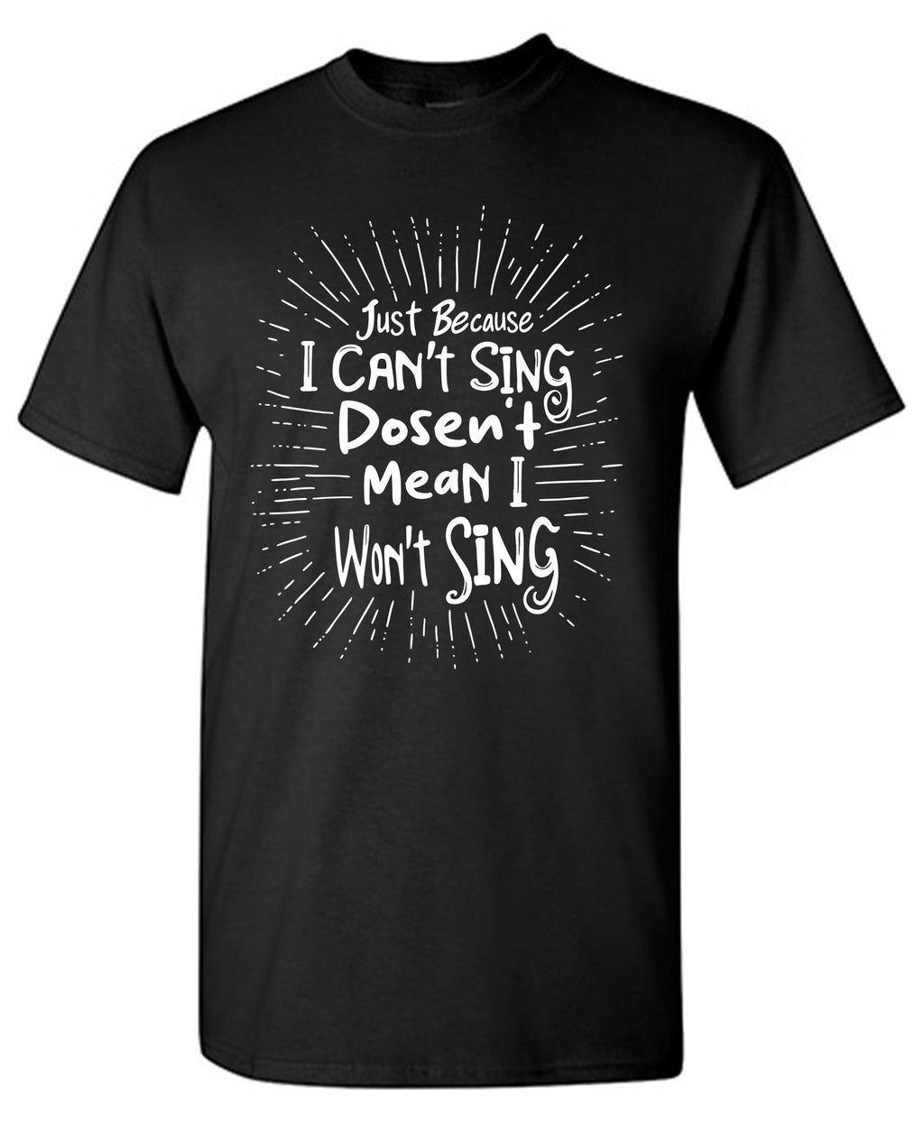 Just Because I cant Sing doesnâ€™t Mean I wont T Shirt product image 1
