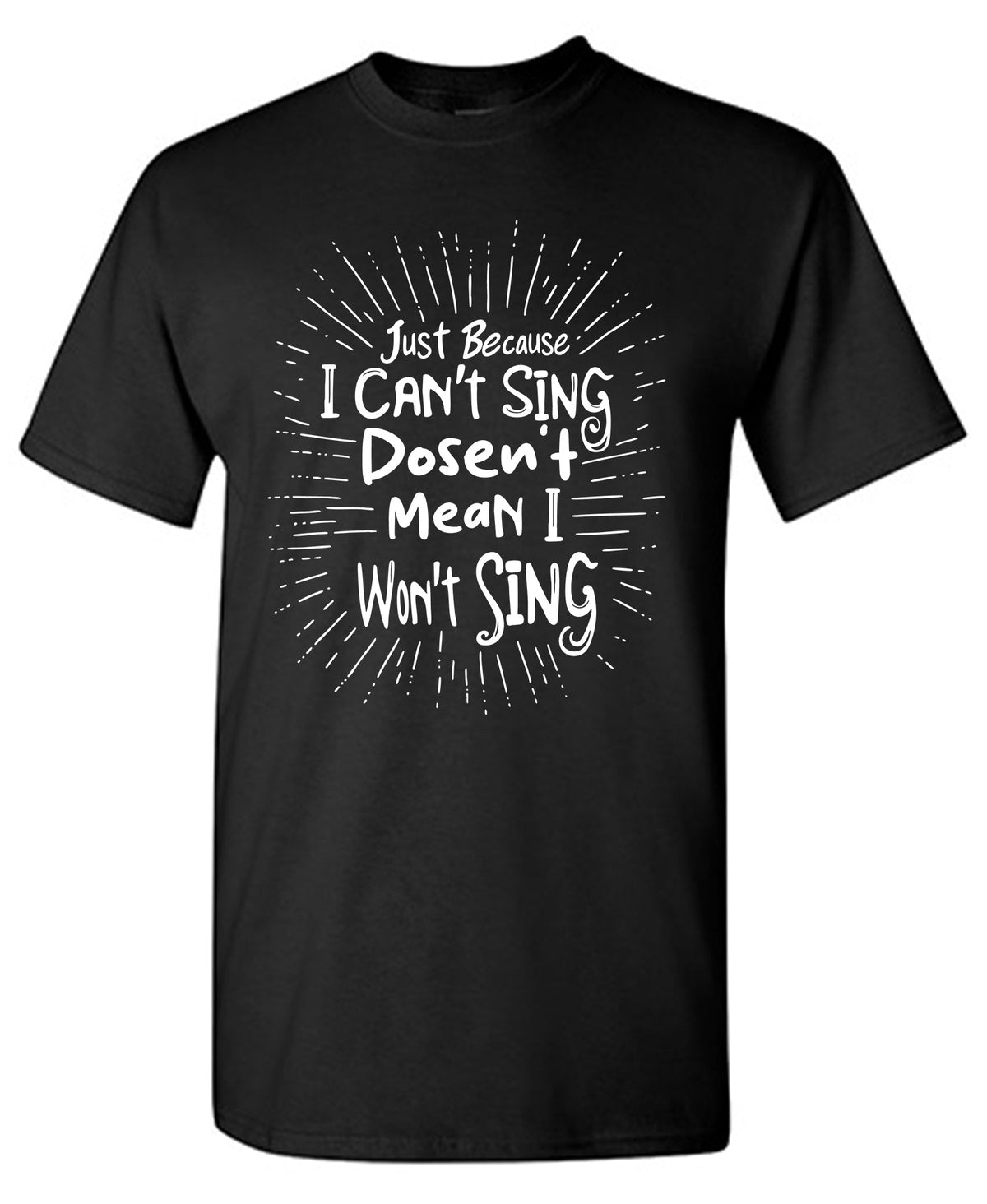Just Because I cant Sing doesnâ€™t Mean I wont T Shirt product image 1