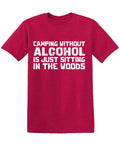 Camping without Alcohol is Just Sitting In the Woods Tees