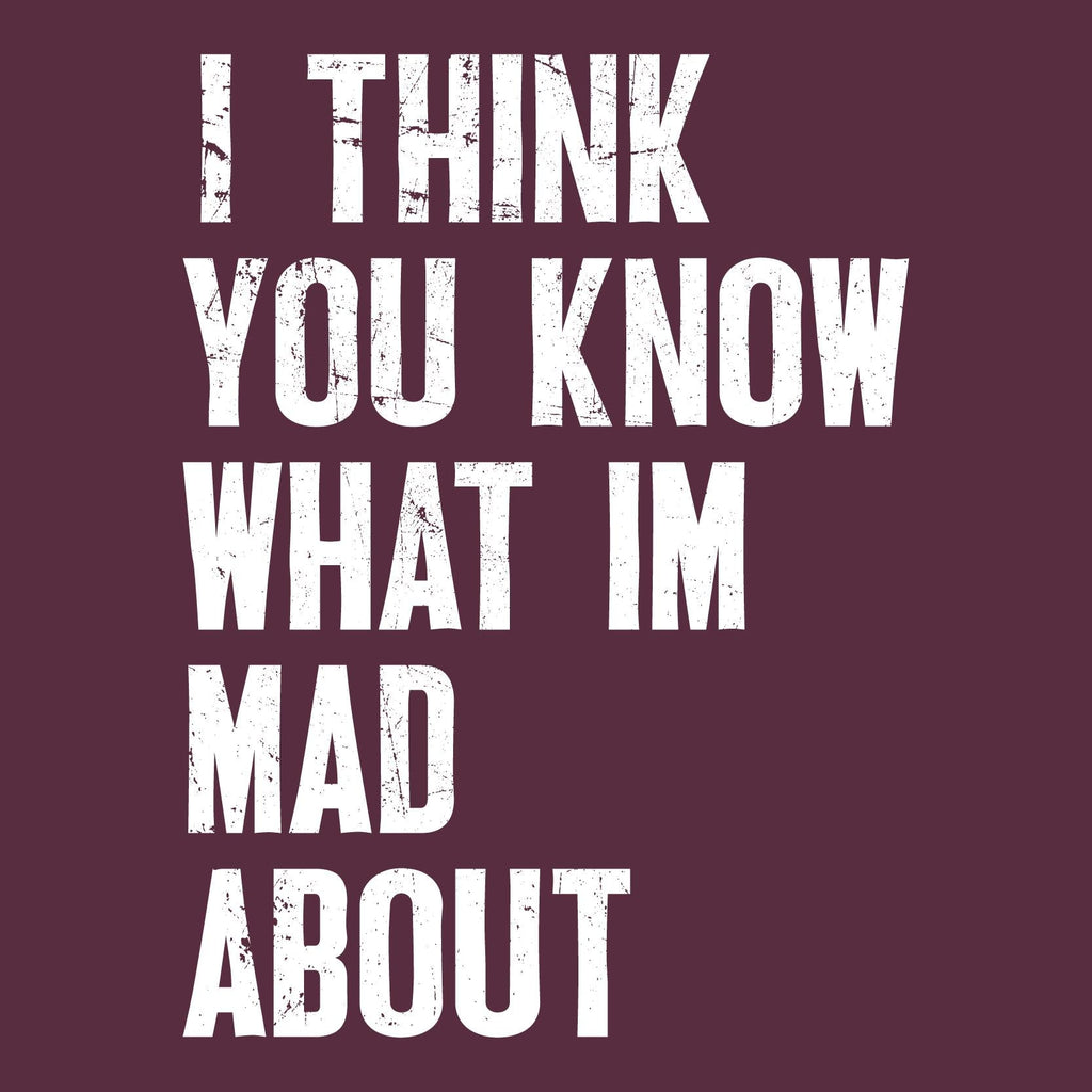 I Think You know what I am Mad About Tee product image 2