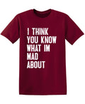 I Think You know what I am Mad About Tee product image 1