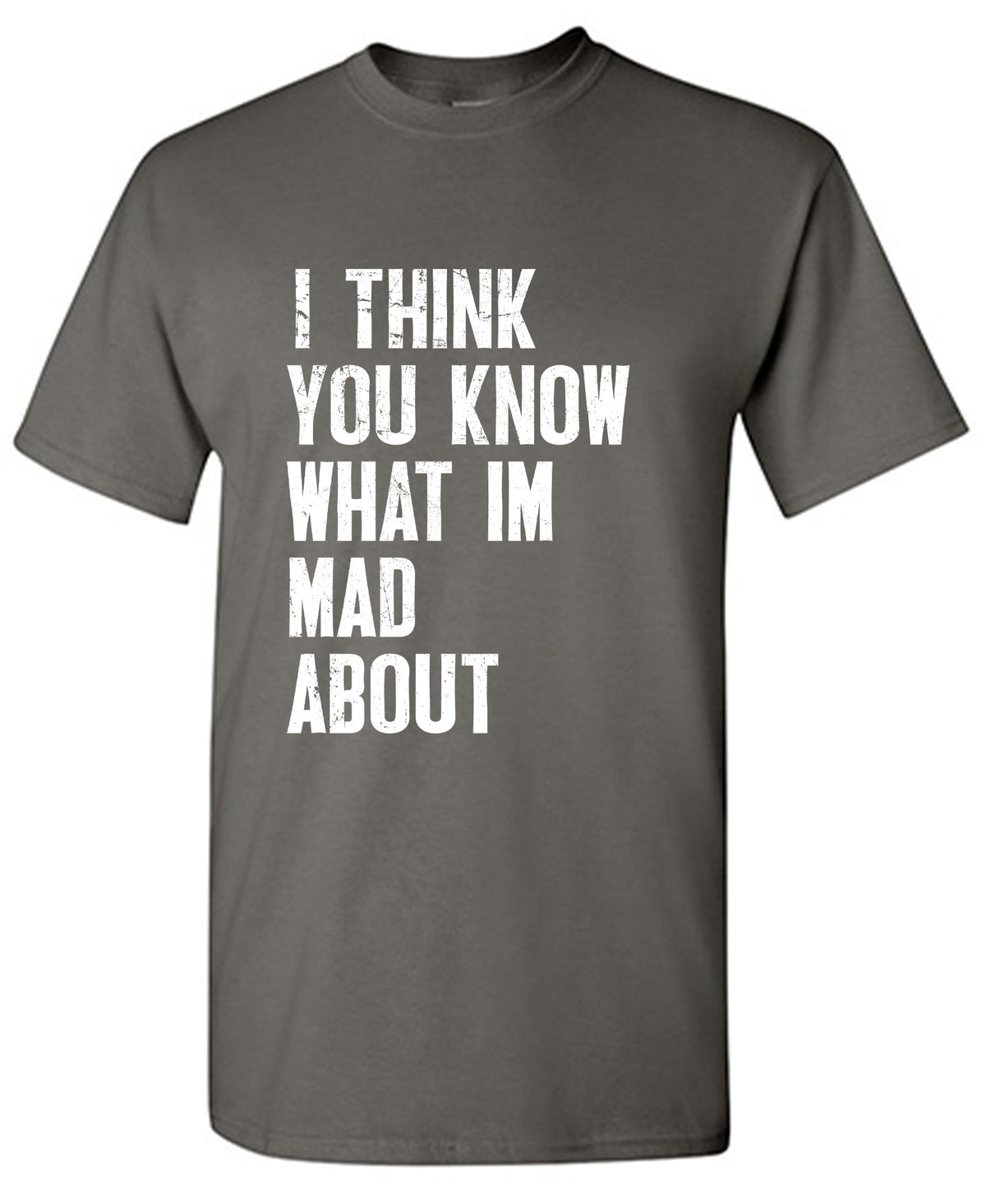 I Think You know what I am Mad About Tee product image 1